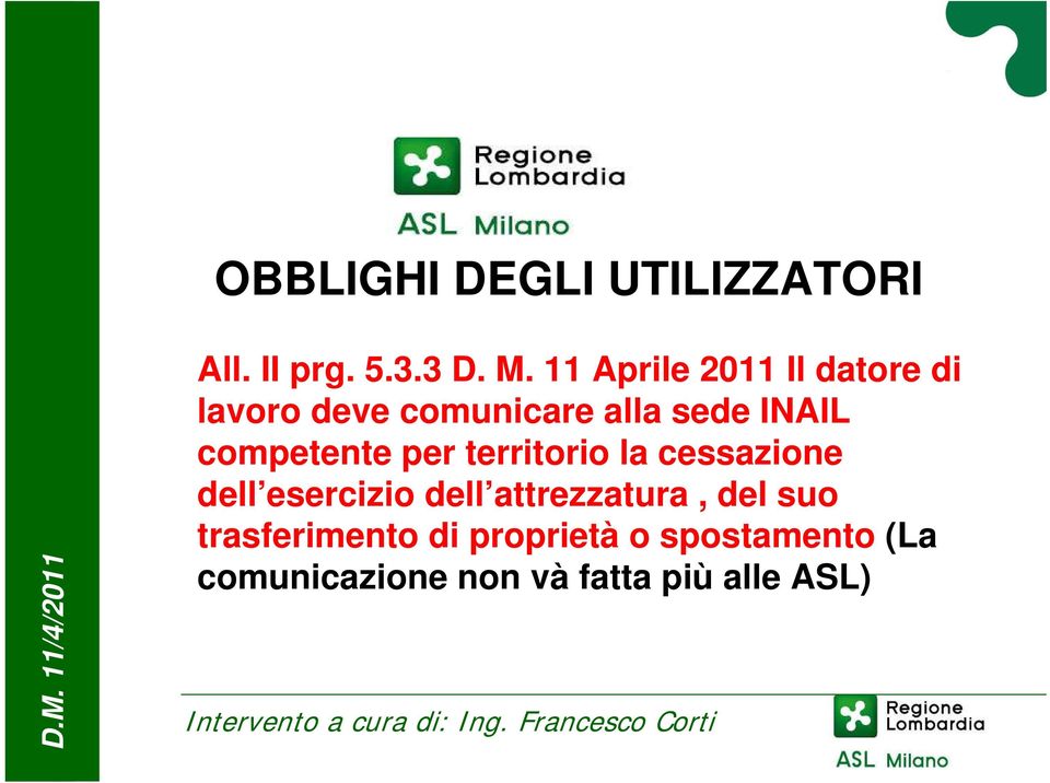 11 Aprile 2011 Il datore di lavoro deve comunicare alla sede INAIL competente per