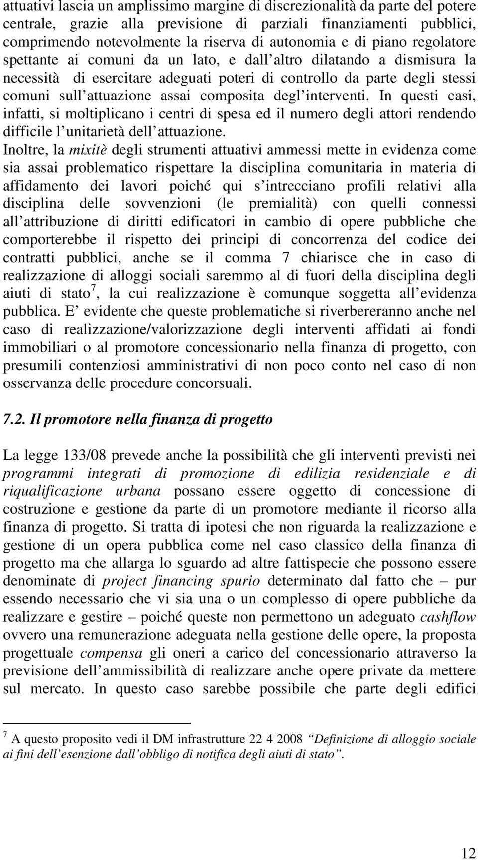 composita degl interventi. In questi casi, infatti, si moltiplicano i centri di spesa ed il numero degli attori rendendo difficile l unitarietà dell attuazione.