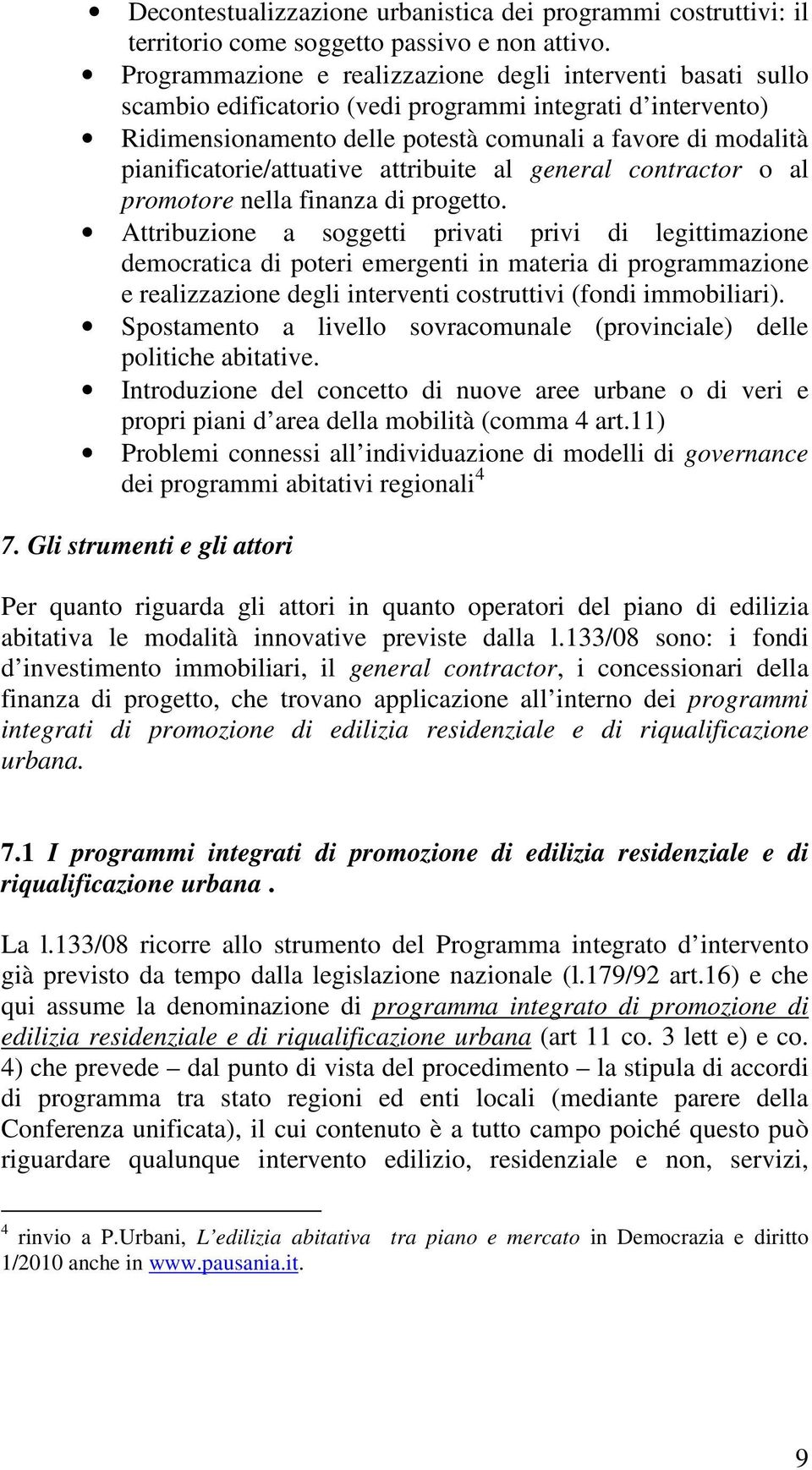 pianificatorie/attuative attribuite al general contractor o al promotore nella finanza di progetto.