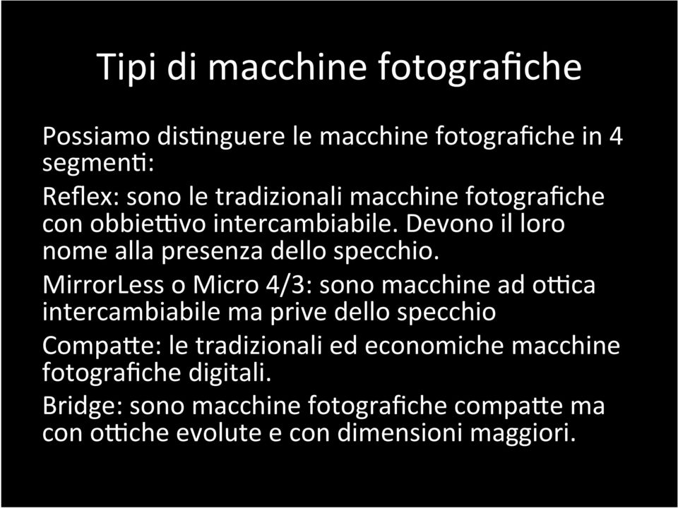 MirrorLess o Micro 4/3: sono macchine ad o2ca intercambiabile ma prive dello specchio Compa<e: le tradizionali ed