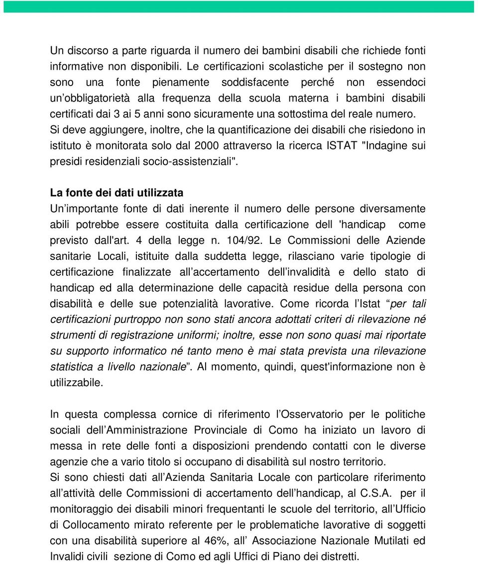 dai 3 ai 5 anni sono sicuramente una sottostima del reale numero.