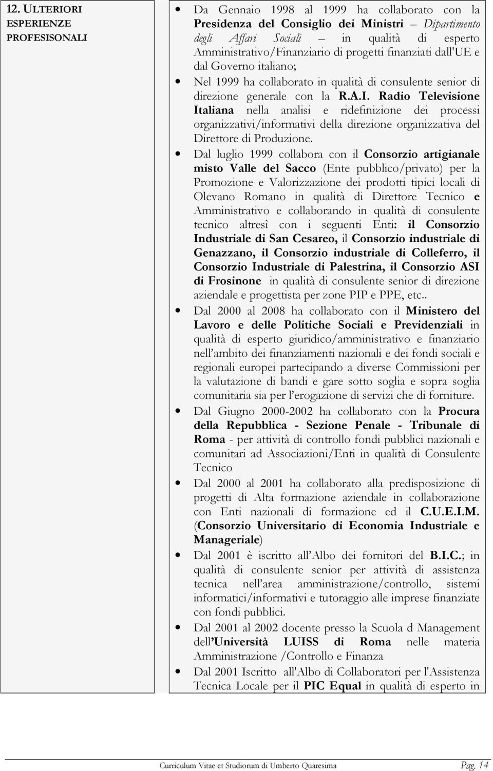 Radio Televisione Italiana nella analisi e ridefinizione dei processi organizzativi/informativi della direzione organizzativa del Direttore di Produzione.