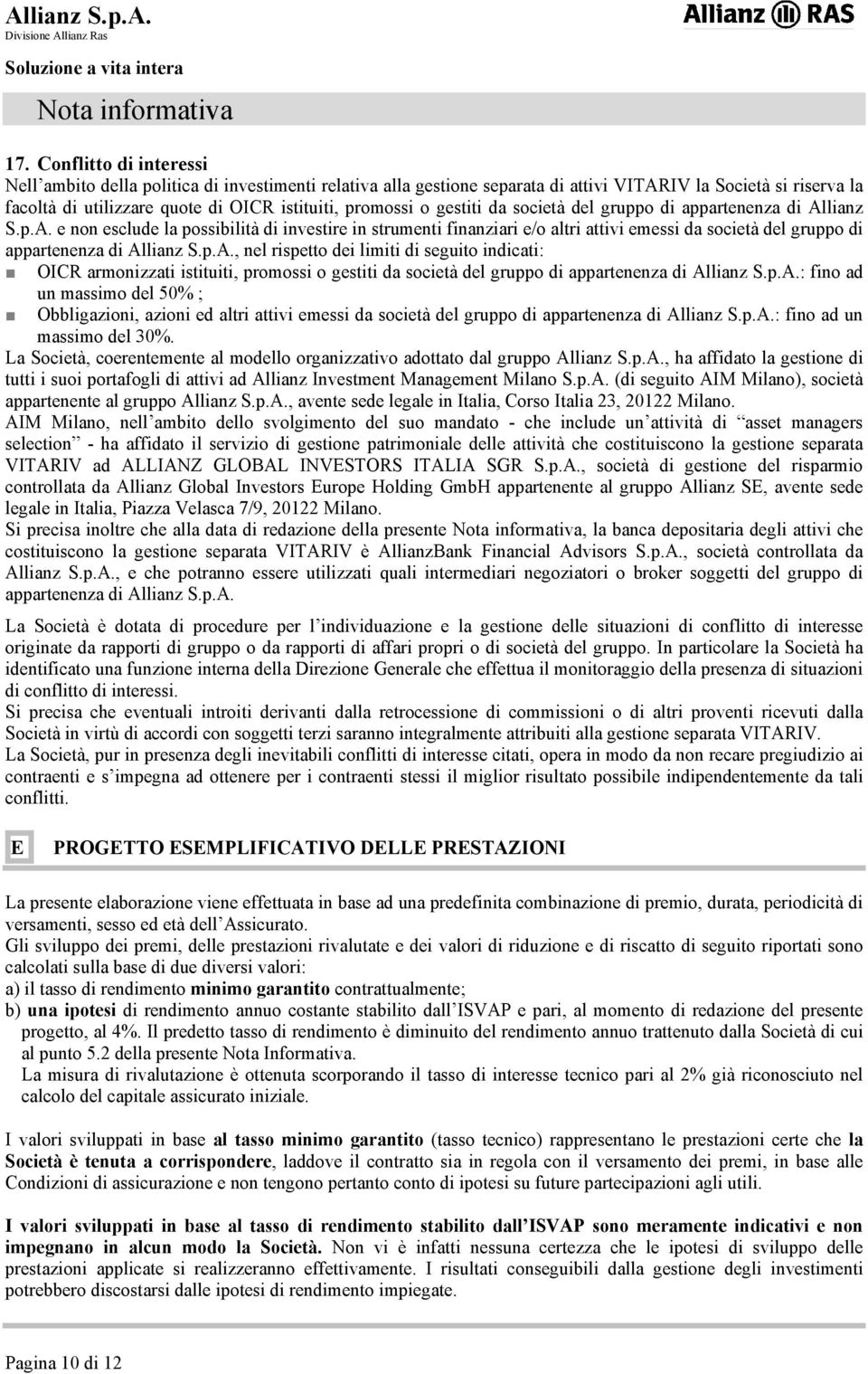 gestiti da società del gruppo di appartenenza di Allianz S.p.A. e non esclude la possibilità di investire in strumenti finanziari e/o altri attivi emessi da società del gruppo di appartenenza di Allianz S.