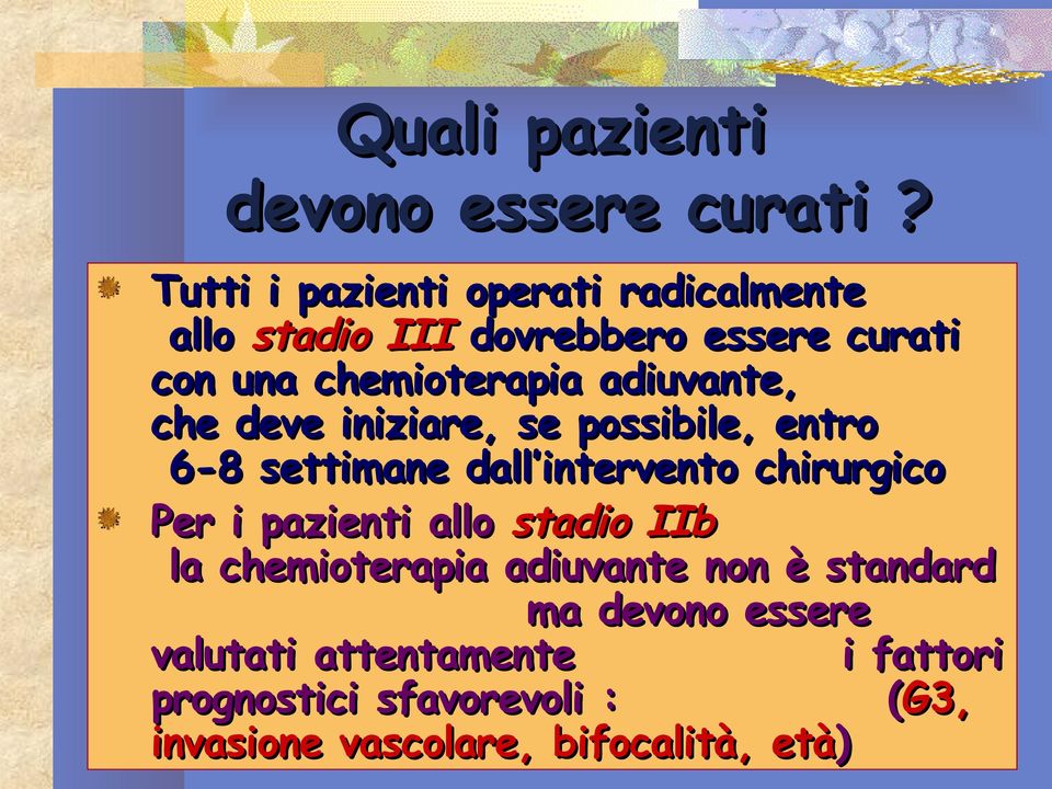 adiuvante, che deve iniziare, se possibile, entro 6-8 settimane dall intervento chirurgico Per i