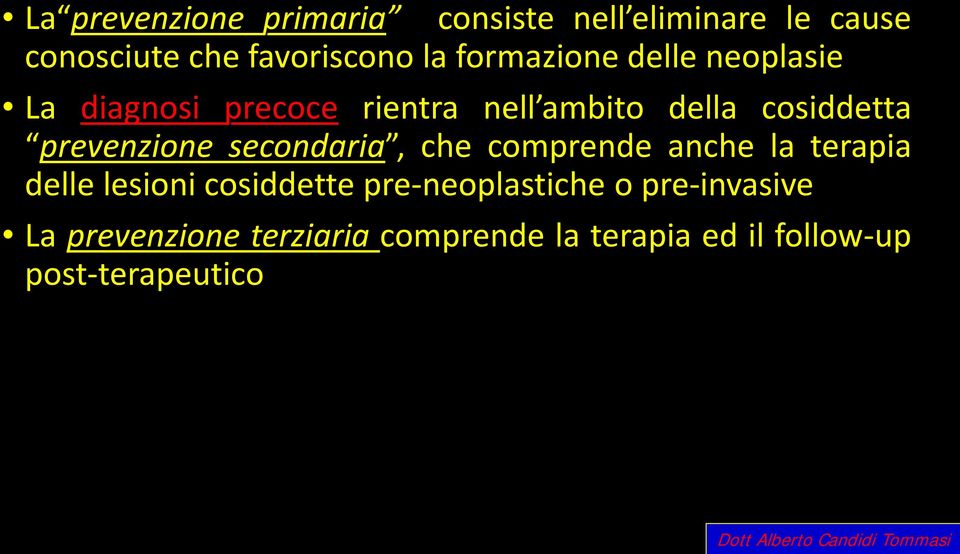 che comprende anche la terapia delle lesioni cosiddette pre-neoplastiche o pre-invasive La