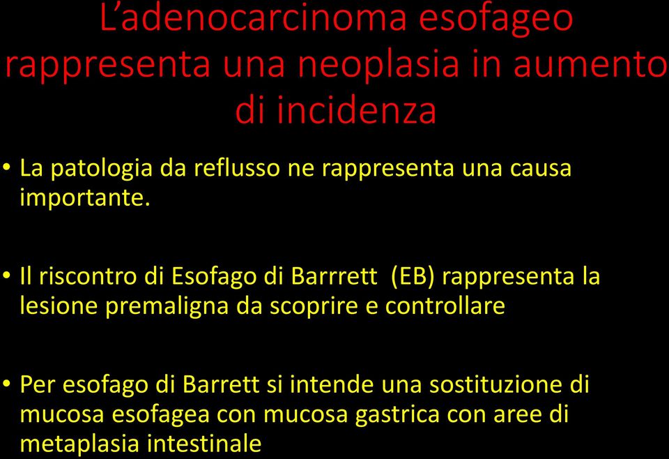 Il riscontro di Esofago di Barrrett (EB) rappresenta la lesione premaligna da scoprire e