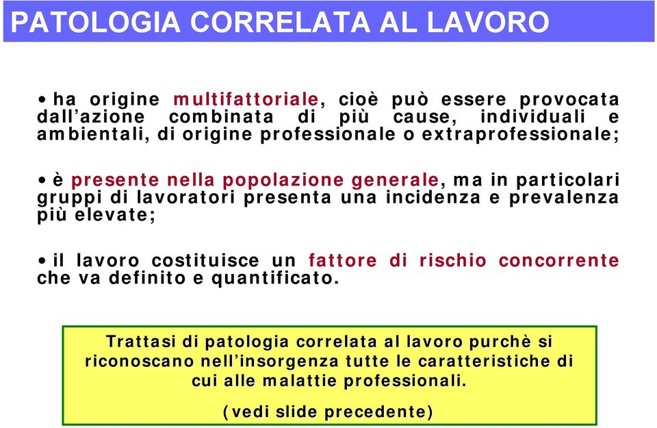 presenta una incidenza e prevalenza più elevate; il lavoro costituisce un fattore di rischio concorrente che va definito e quantificato.