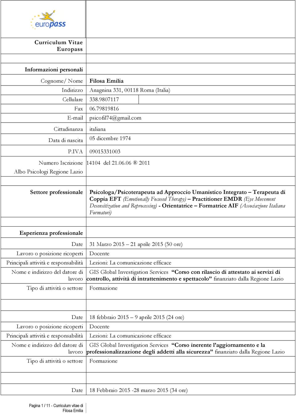 06 2011 Settore professionale Psicologa/Psicoterapeuta ad Approccio Umanistico Integrato Terapeuta di Coppia EFT (Emotionally Focused Therapy) Practitioner EMDR (Eye Movement Desensitization and