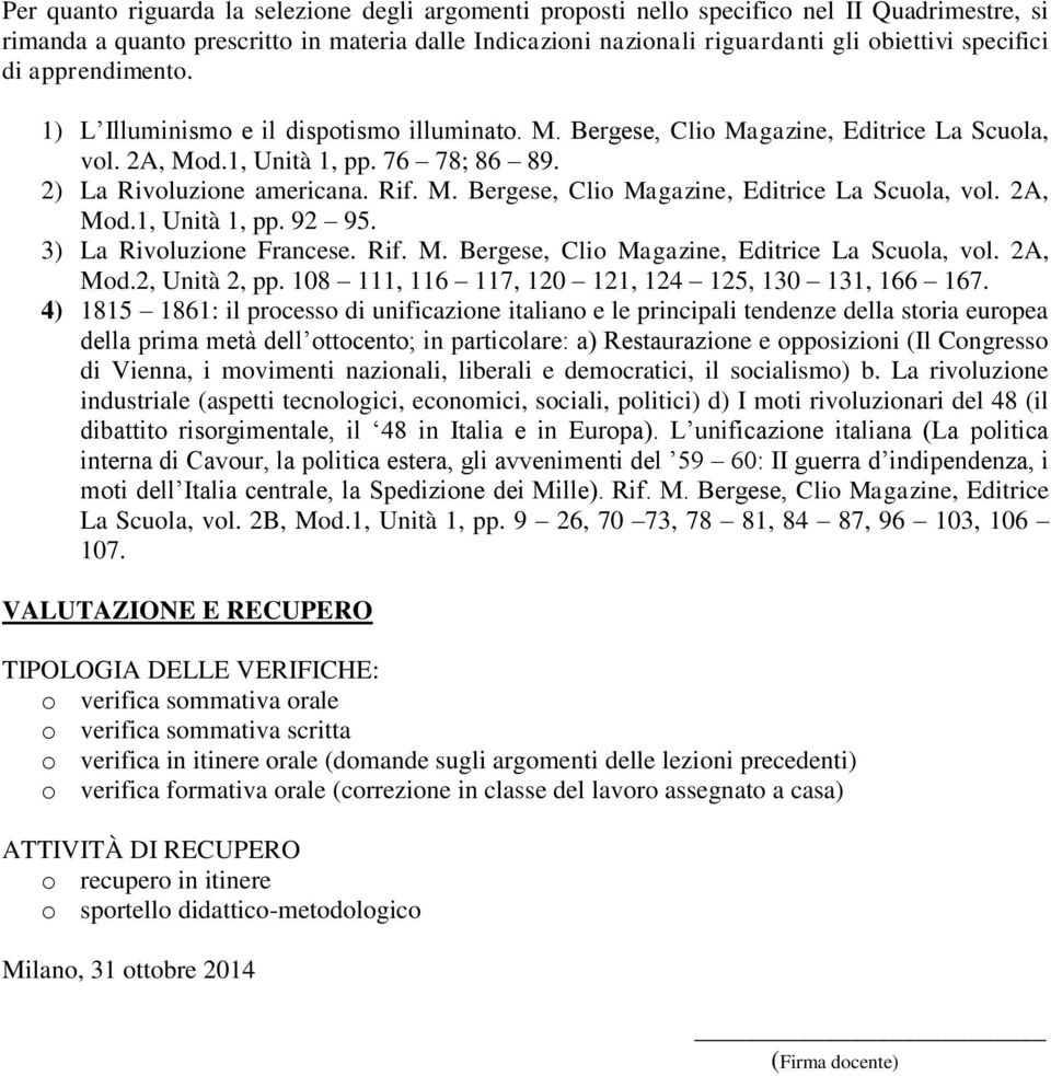 3) La Rivoluzione Francese. Rif. M. Bergese, Clio Magazine, Editrice La Scuola, vol. 2A, Mod.2, Unità 2, pp. 108 111, 116 117, 120 121, 124 125, 130 131, 166 167.