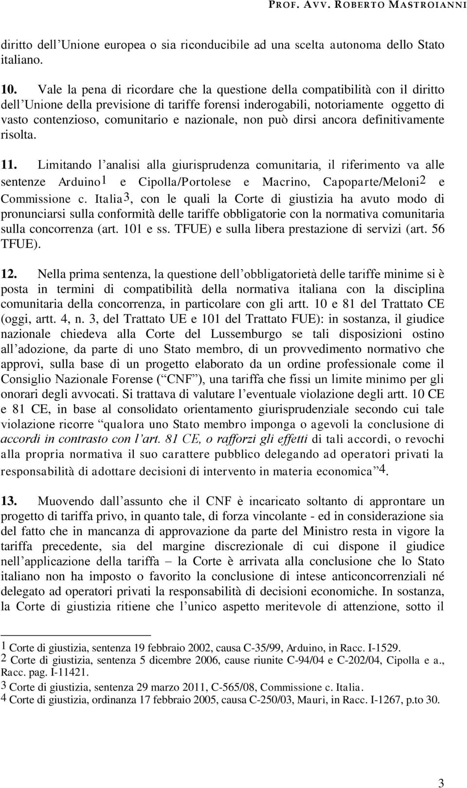 nazionale, non può dirsi ancora definitivamente risolta. 11.