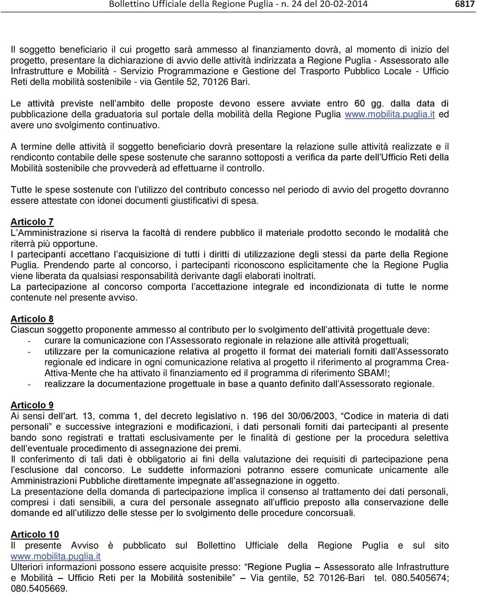 a Regione Puglia - Assessorato alle Infrastrutture e Mobilità - Servizio Programmazione e Gestione del Trasporto Pubblico Locale - Ufficio Reti della mobilità sostenibile - via Gentile 52, 70126 Bari.