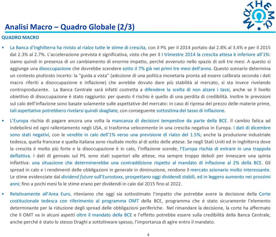 spazio di soli tre mesi. A questo si aggiunge una disoccupazione che dovrebbe scendere sotto il 7% già nei primi tre mesi dell anno.