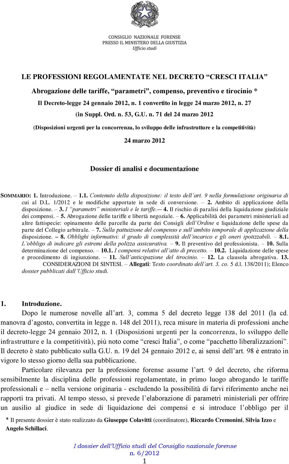 27 (in Suppl. Ord. n. 53, G.U. n. 71 del 24 marzo 2012 (Disposizioni urgenti per la concorrenza, lo sviluppo delle infrastrutture e la competitività) 24 marzo 2012 Dossier di analisi e documentazione SOMMARIO: 1.