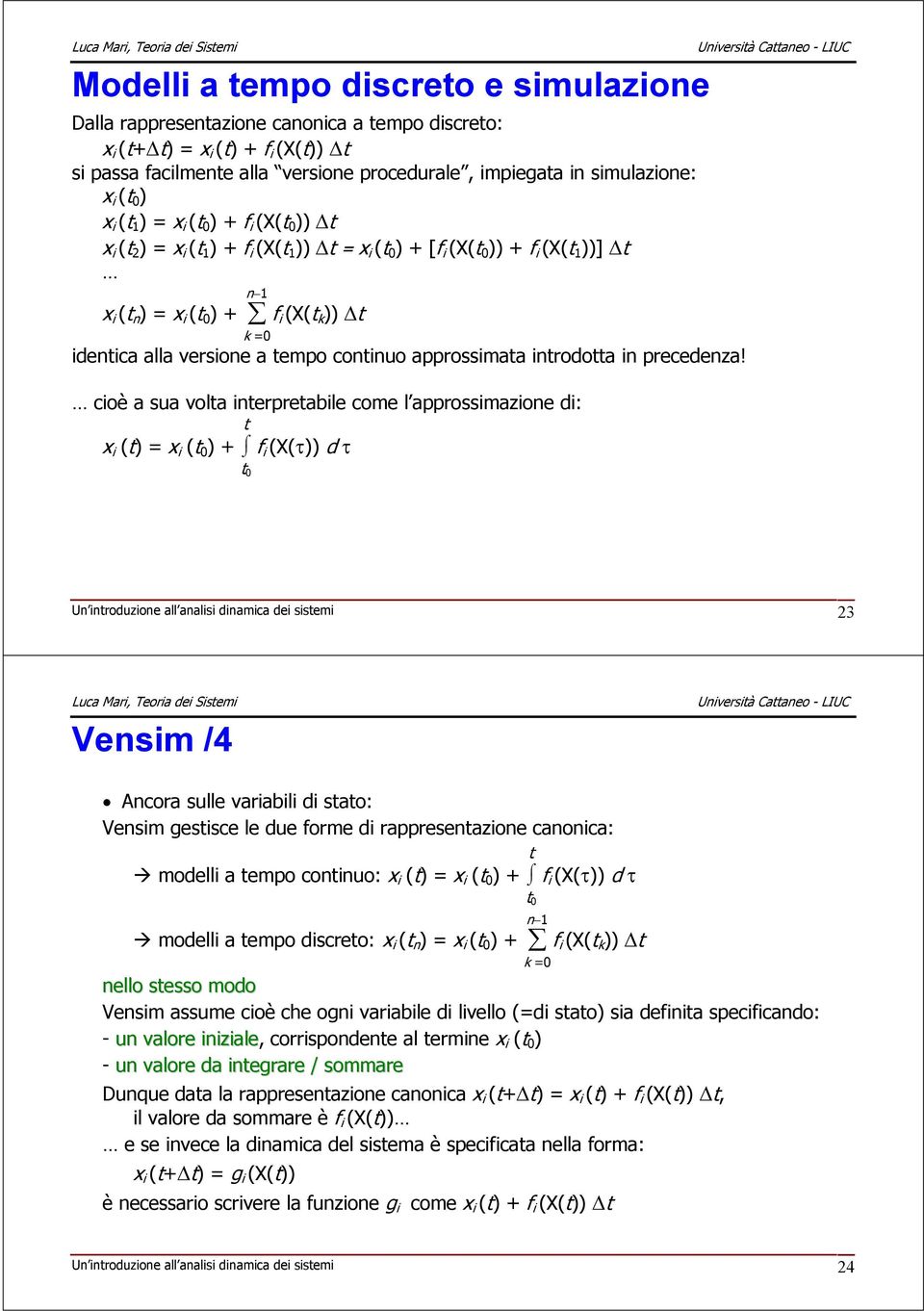 identica alla versione a tempo continuo approssimata introdotta in precedenza!