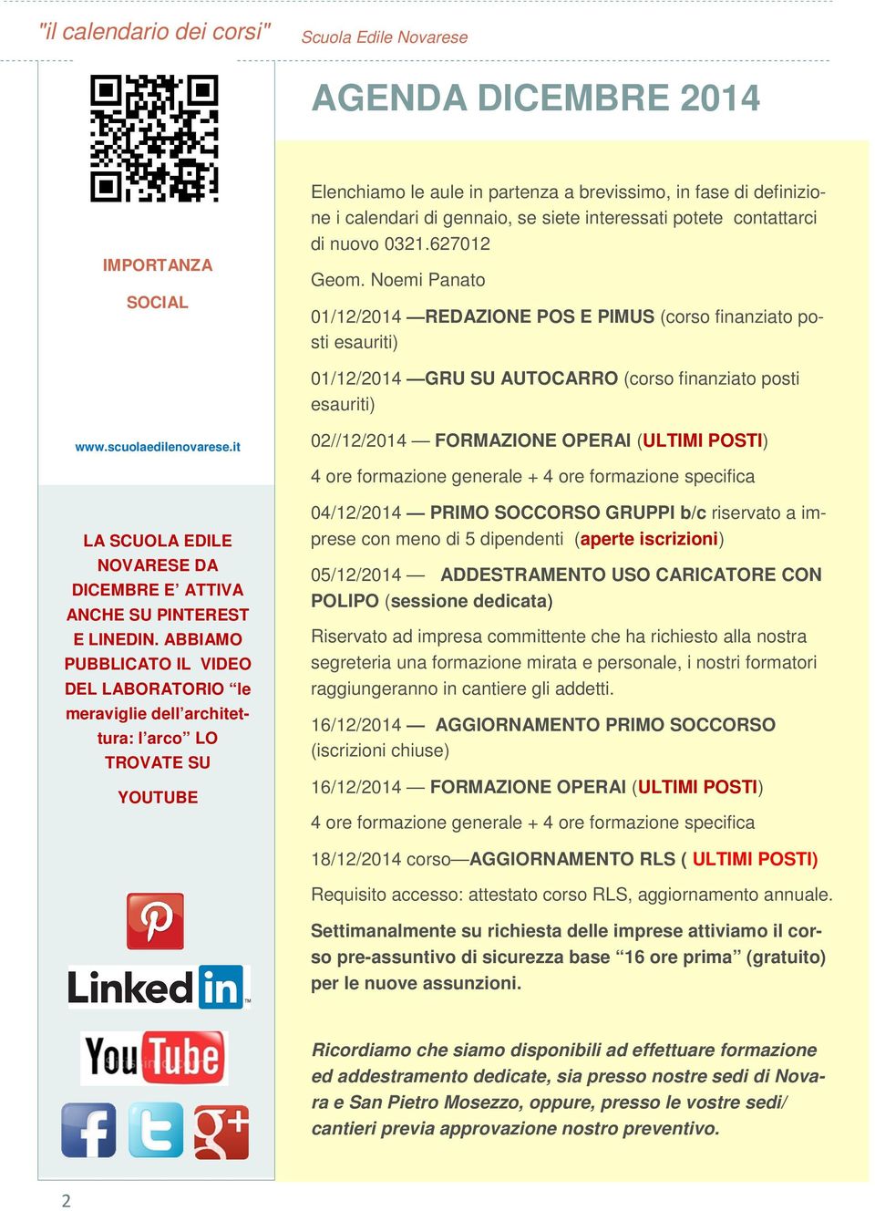 scuolaedilenovarese.it 02//12/2014 FORMAZIONE OPERAI (ULTIMI POSTI) 4 ore formazione generale + 4 ore formazione specifica LA SCUOLA EDILE NOVARESE DA DICEMBRE E ATTIVA ANCHE SU PINTEREST E LINEDIN.