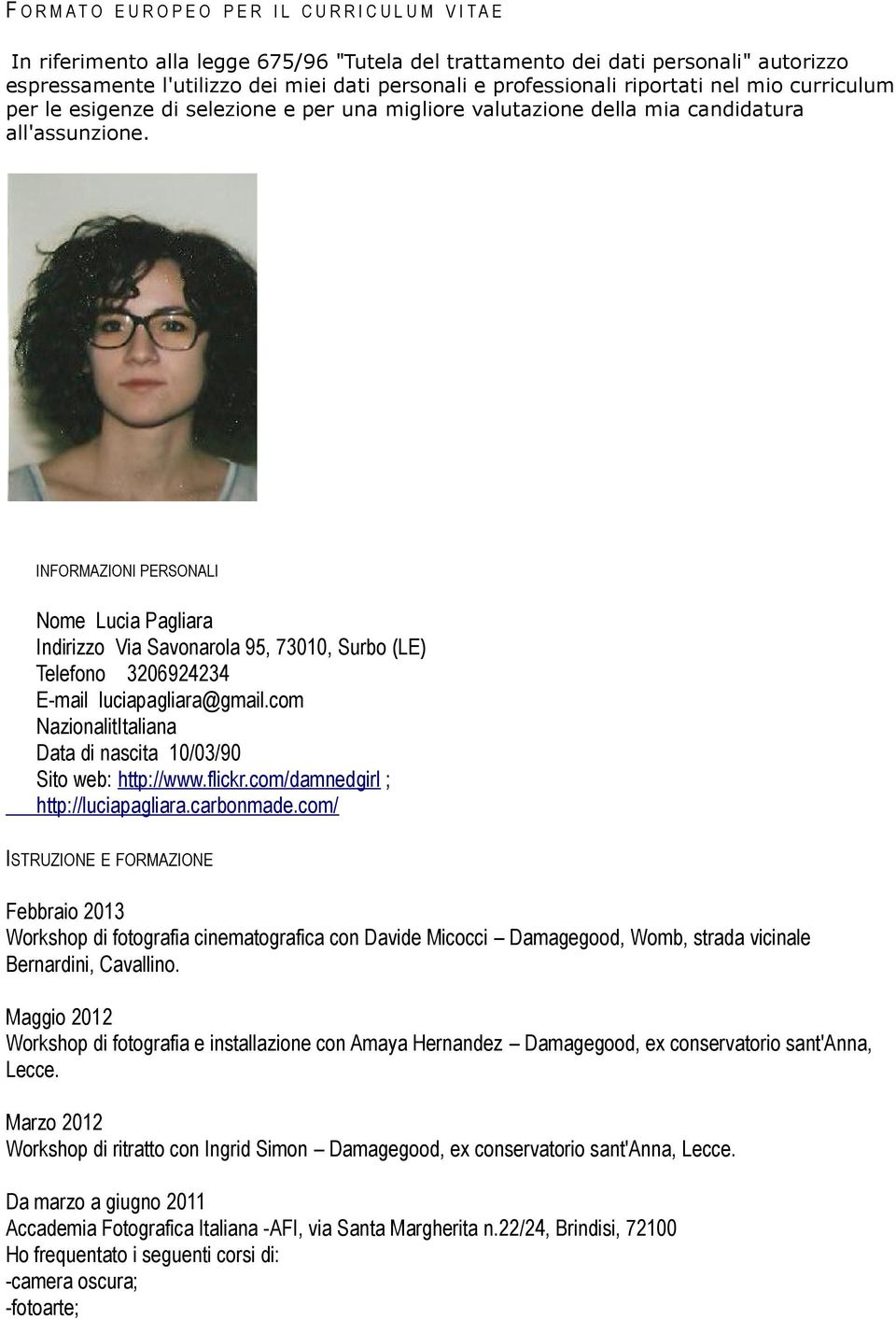 INFORMAZIONI PERSONALI Nome Lucia Pagliara Indirizzo Via Savonarola 95, 73010, Surbo (LE) Telefono 3206924234 E-mail luciapagliara@gmail.