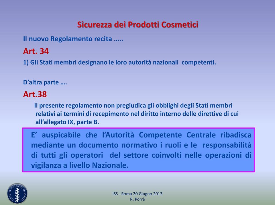 38 Il presente regolamento non pregiudica gli obblighi degli Stati membri relativi ai termini di recepimento nel diritto interno