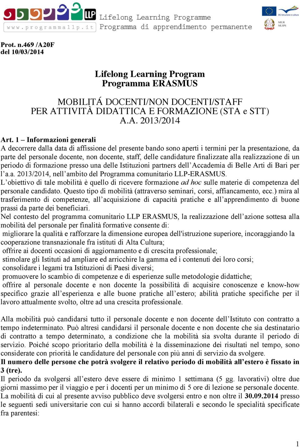 finalizzate alla realizzazione di un periodo di formazione presso una delle Istituzioni partners dell Accademia di Belle Arti di Bari per l a.a. 2013/2014, nell ambito del Programma comunitario LLP-ERASMUS.