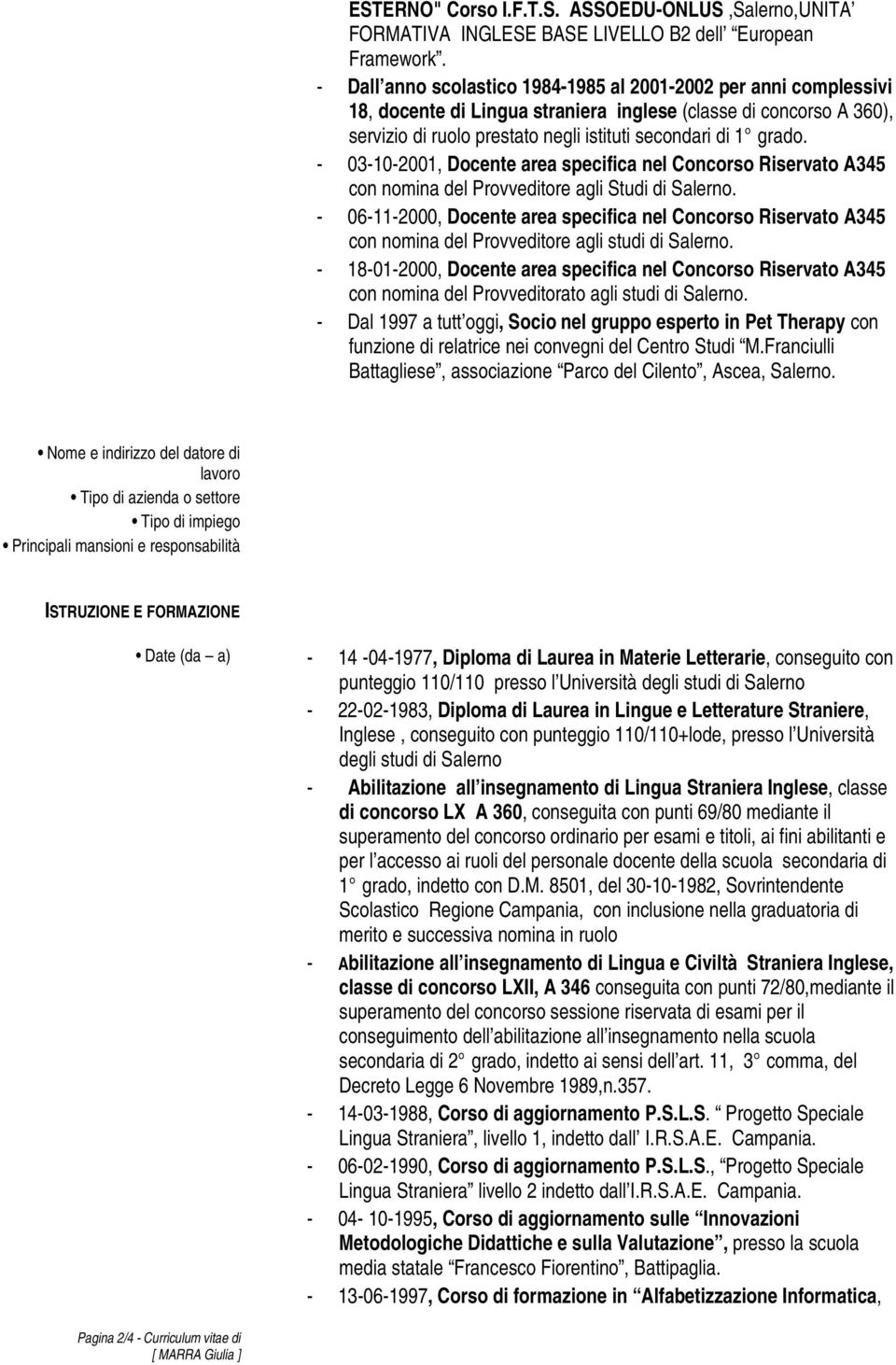 - 03-10-2001, Docente area specifica nel Concorso Riservato A345 con nomina del Provveditore agli Studi di Salerno.