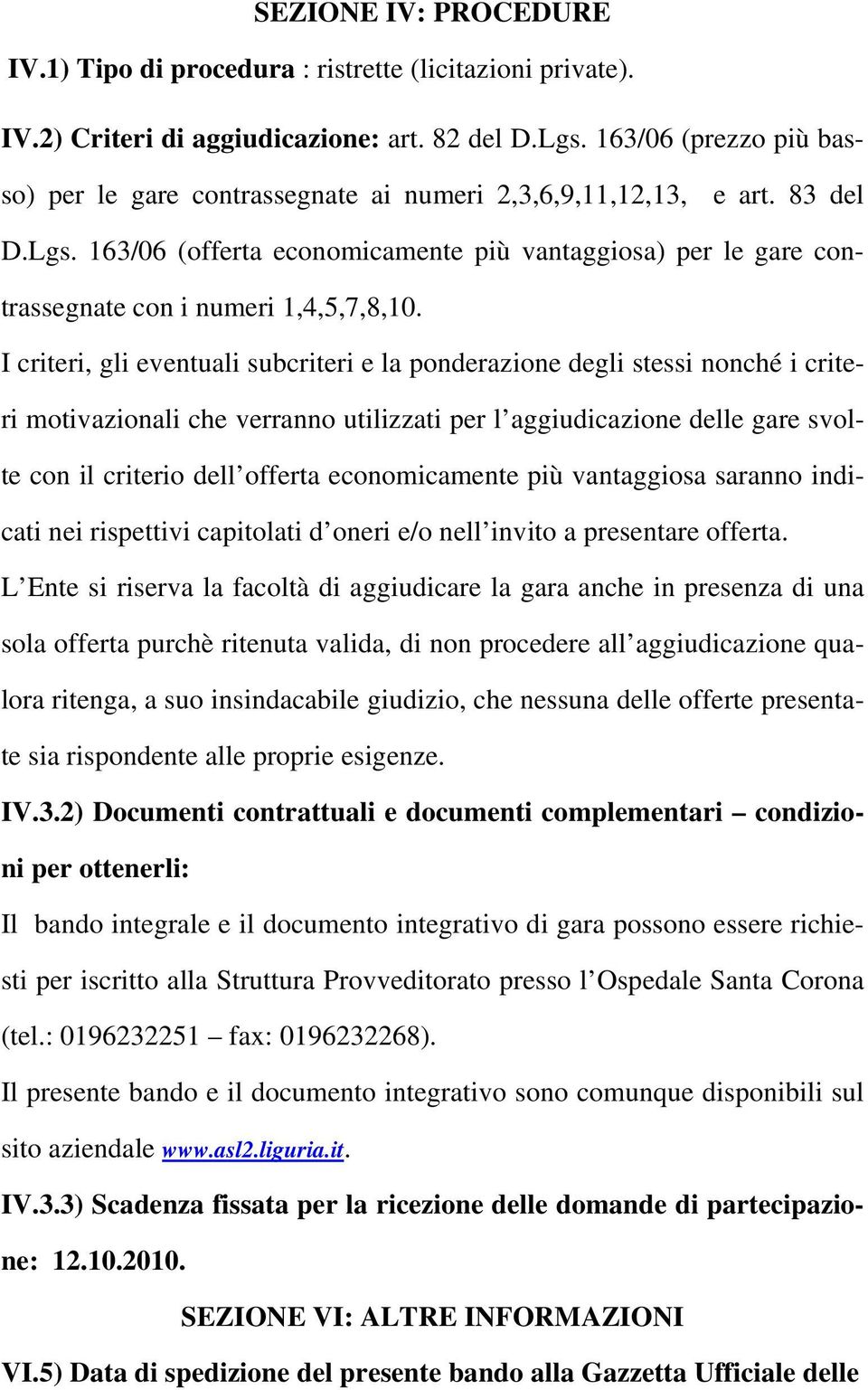 163/06 (offerta economicamente più vantaggiosa) per le gare contrassegnate con i numeri 1,4,5,7,8,10.