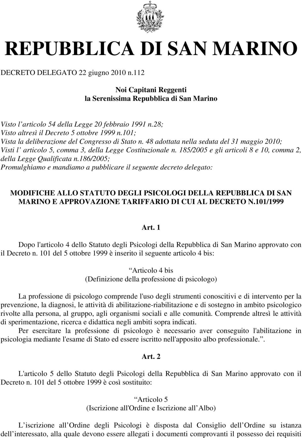 48 adottata nella seduta del 31 maggio 010; Visti l articolo 5, comma 3, della Legge Costituzionale n. 185/005 e gli articoli 8 e 10, comma, della Legge Qualificata n.