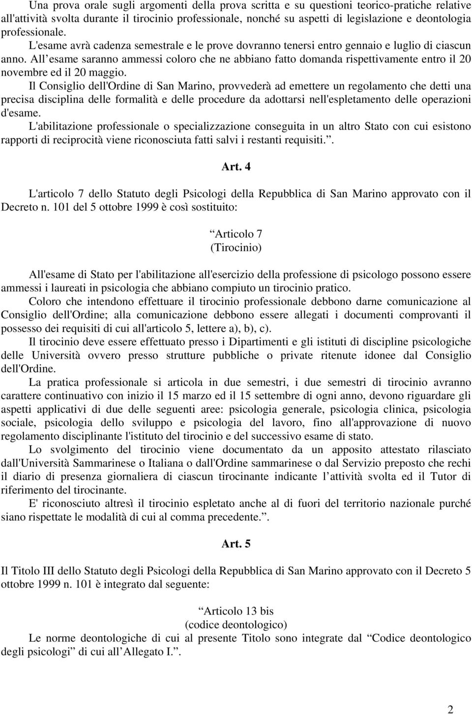 All esame saranno ammessi coloro che ne abbiano fatto domanda rispettivamente entro il 0 novembre ed il 0 maggio.