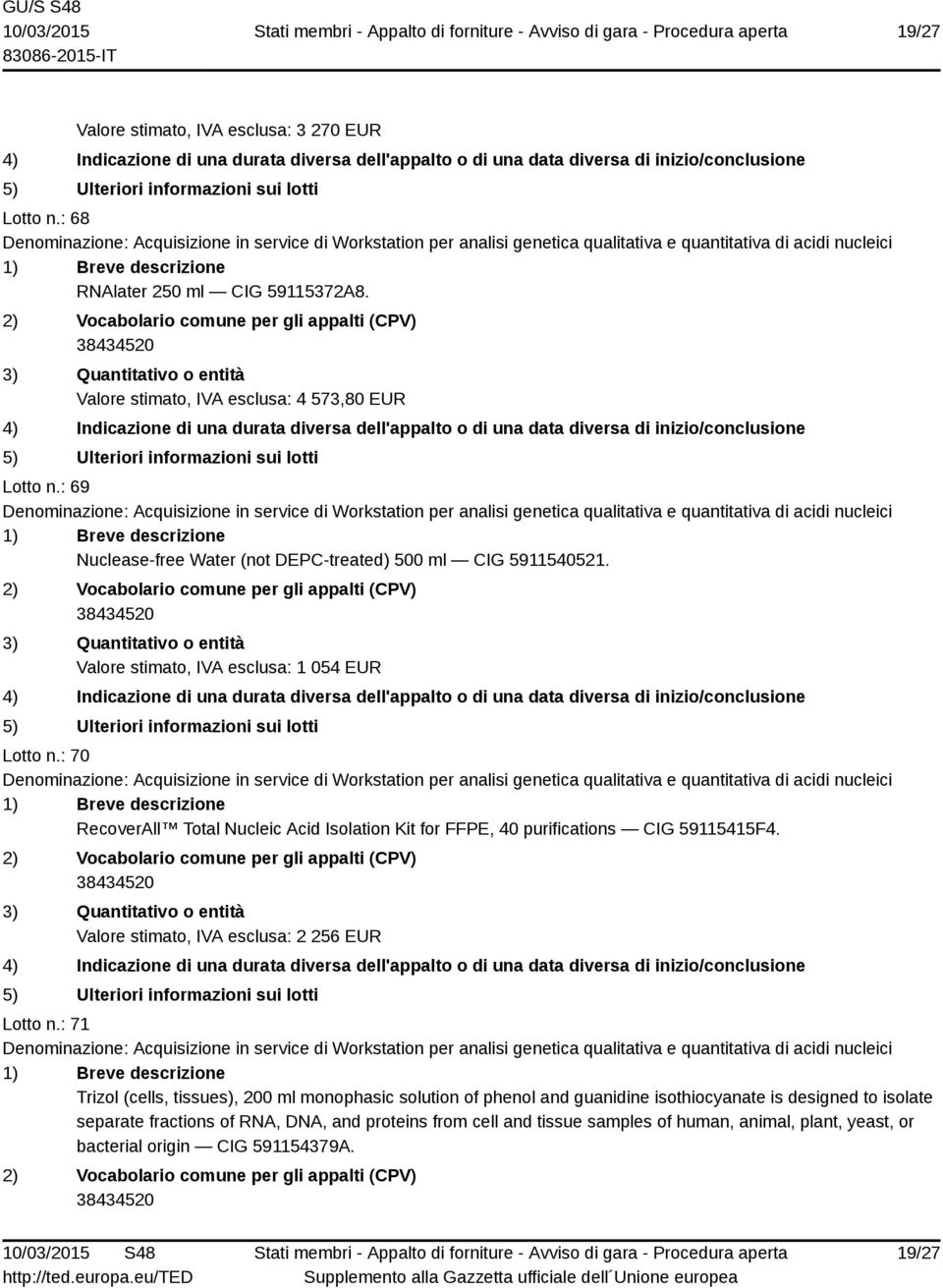 : 70 RecoverAll Total Nucleic Acid Isolation Kit for FFPE, 40 purifications CIG 59115415F4. Valore stimato, IVA esclusa: 2 256 EUR Lotto n.