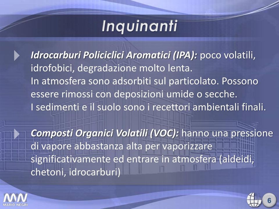 I sedimenti e il suolo sono i recettori ambientali finali.