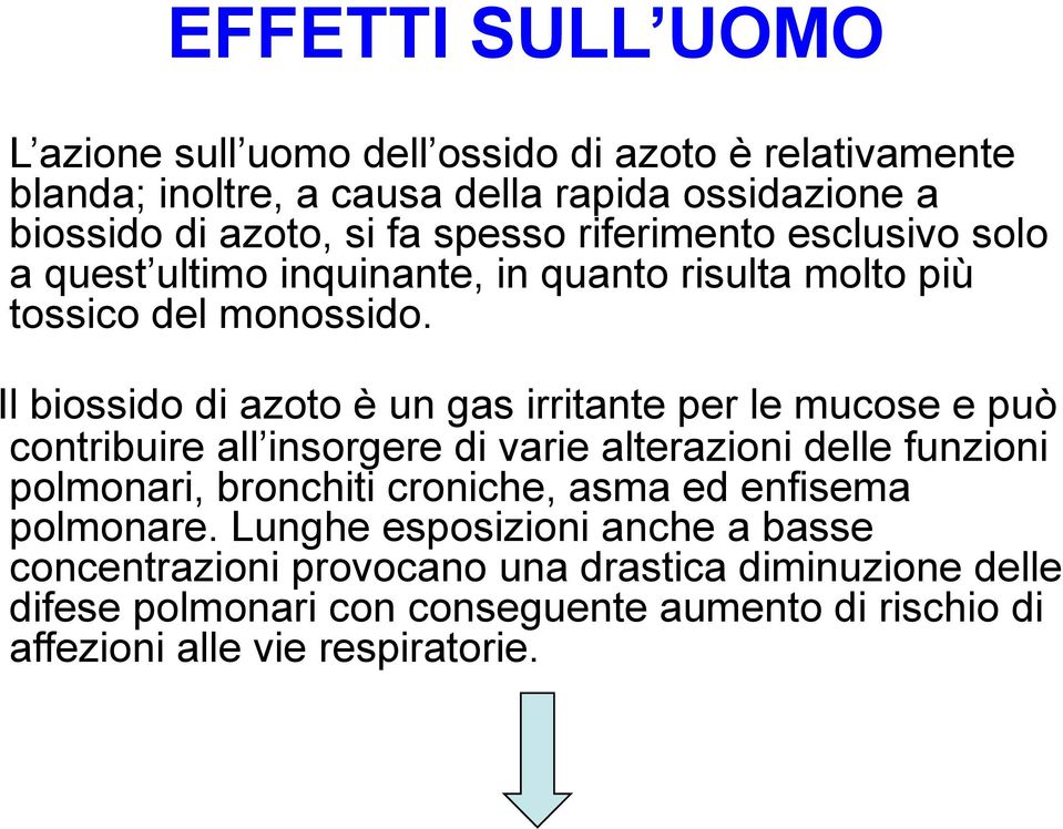 Il biossido di azoto è un gas irritante per le mucose e può contribuire all insorgere di varie alterazioni delle funzioni polmonari, bronchiti croniche,