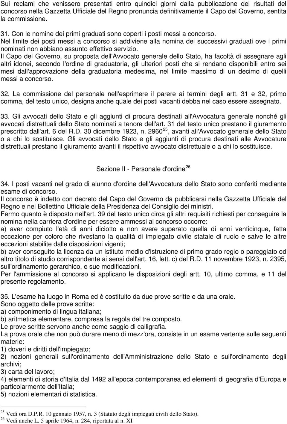 Nel limite dei posti messi a concorso si addiviene alla nomina dei successivi graduati ove i primi nominati non abbiano assunto effettivo servizio.