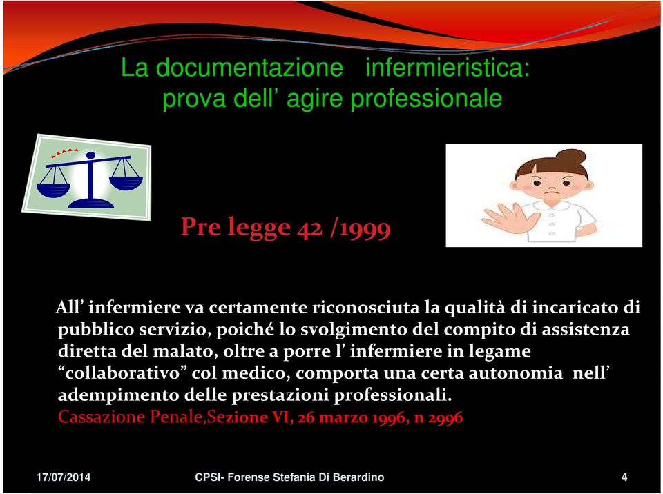 malato, oltre a porre l infermiere in legame collaborativo col medico, comporta una certa autonomia nell adempimento