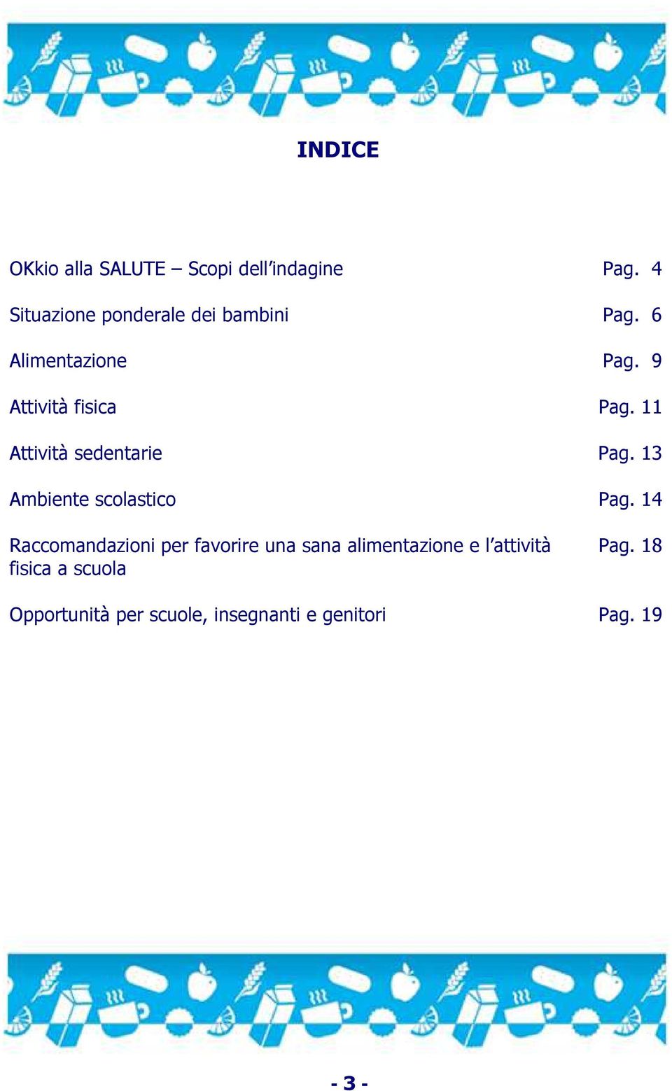 11 Attività sedentarie Pag. 13 Ambiente scolastico Pag.