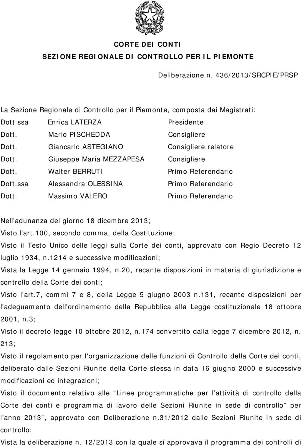 ssa Alessandra OLESSINA Primo Referendario Dott. Massimo VALERO Primo Referendario Nell adunanza del giorno 18 dicembre 2013; Visto l'art.