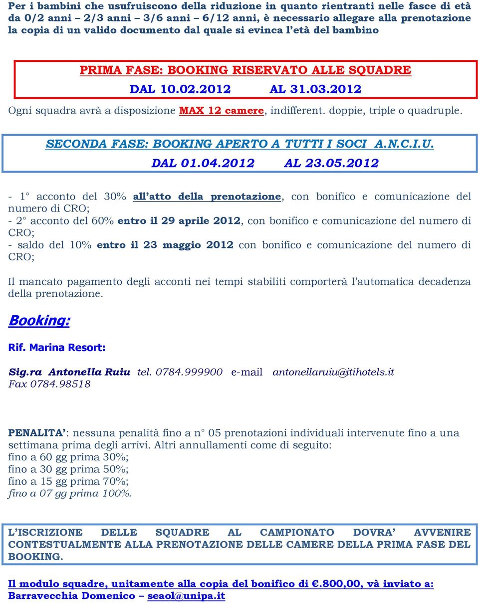 SECONDA FASE: BOOKING APERTO A TUTTI I SOCI A.N.C.I.U. DAL 01.04.2012 AL 23.05.