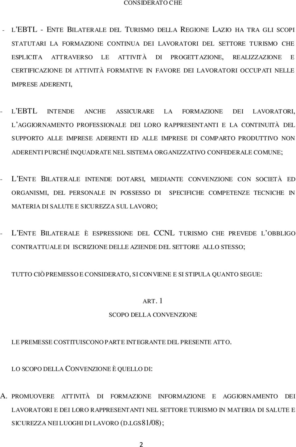 AGGIORNAMENTO PROFESSIONALE DEI LORO RAPPRESENTANTI E LA CONTINUITÀ DEL SUPPORTO ALLE IMPRESE ADERENTI ED ALLE IMPRESE DI COMPARTO PRODUTTIVO NON ADERENTI PURCHÉ INQUADRATE NEL SISTEMA ORGANIZZATIVO