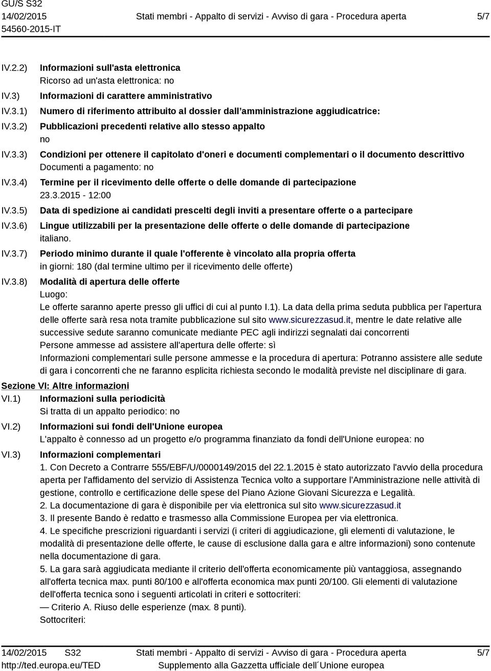 attribuito al dossier dall amministrazione aggiudicatrice: Pubblicazioni precedenti relative allo stesso appalto no Condizioni per ottenere il capitolato d'oneri e documenti complementari o il