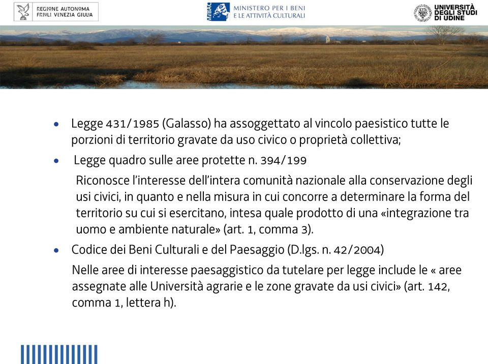 su cui si esercitano, intesa quale prodotto di una «integrazione tra uomo e ambiente na