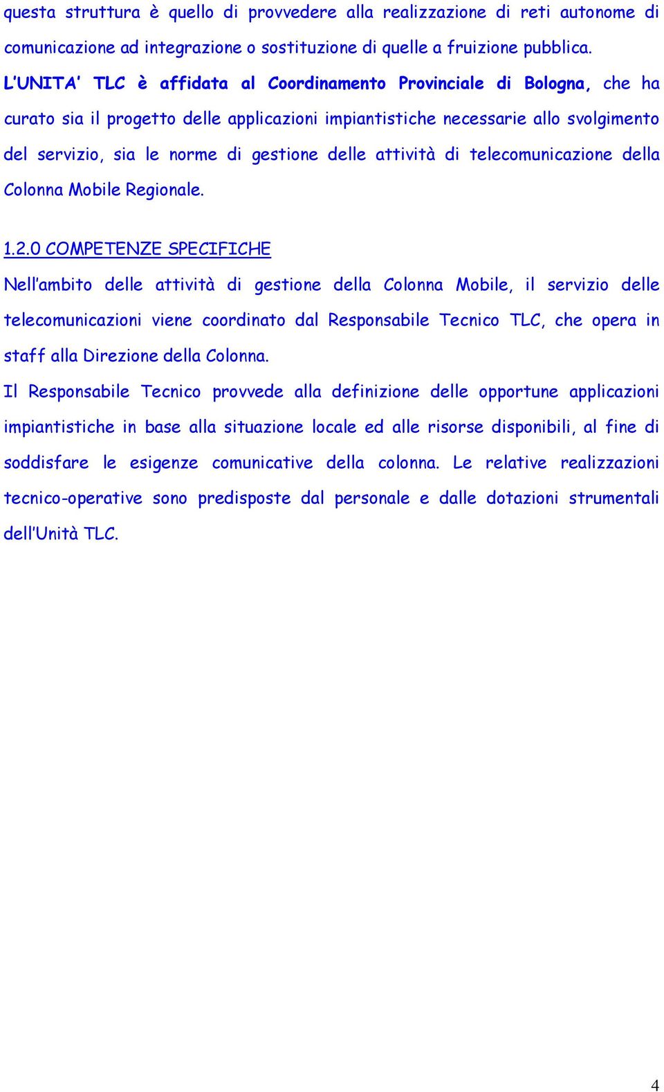 delle attività di telecomunicazione della Colonna Mobile Regionale. 1.2.