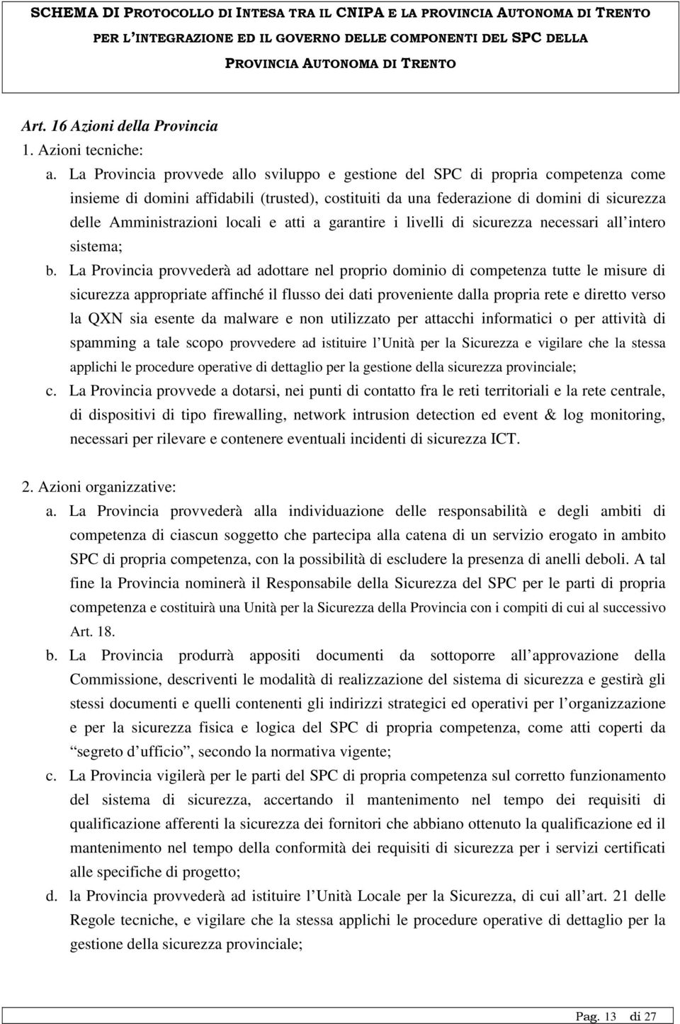 locali e atti a garantire i livelli di sicurezza necessari all intero sistema; b.