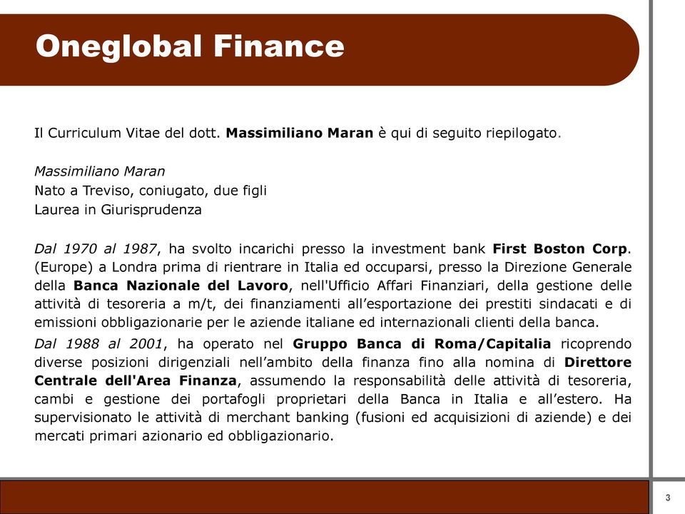 (Europe) a Londra prima di rientrare in Italia ed occuparsi, presso la Direzione Generale della Banca Nazionale del Lavoro, nell'ufficio Affari Finanziari, della gestione delle attività di tesoreria