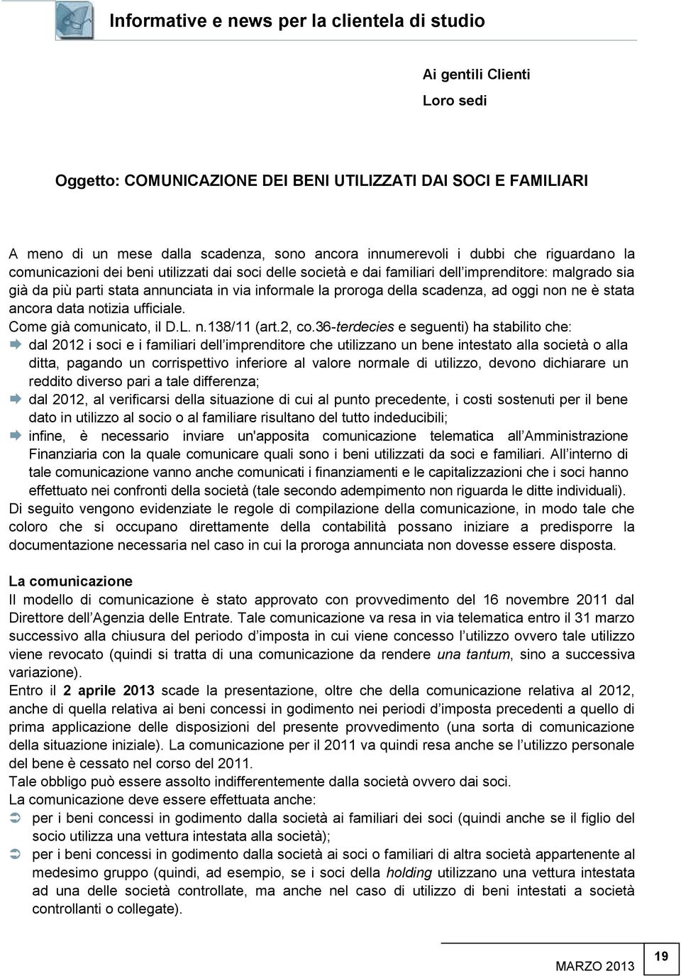 scadenza, ad oggi non ne è stata ancora data notizia ufficiale. Come già comunicato, il D.L. n.138/11 (art.2, co.