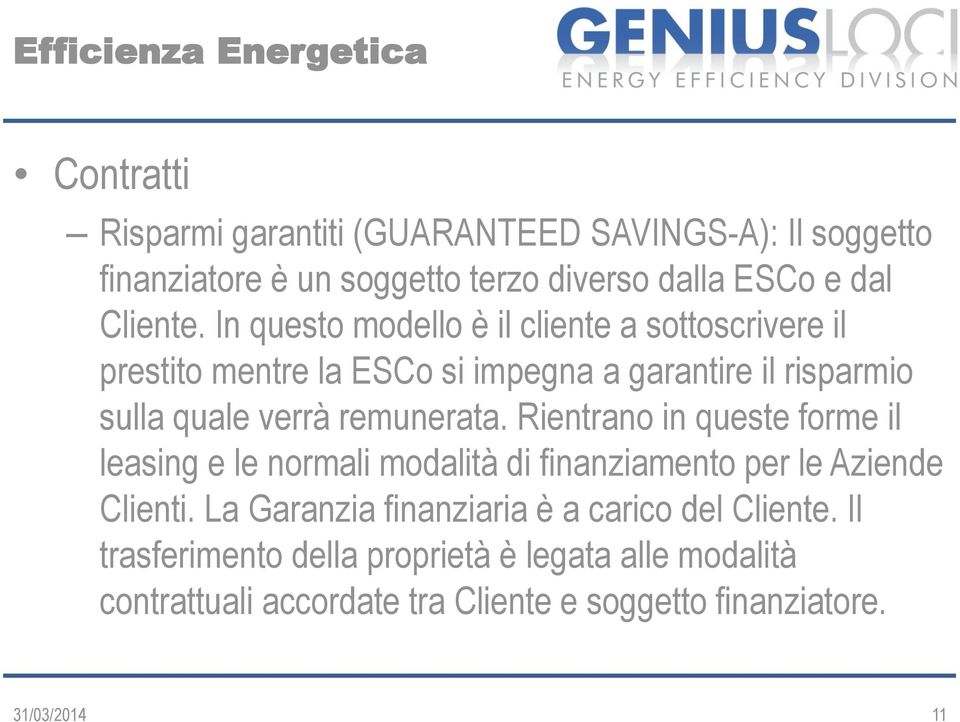 remunerata. Rientrano in queste forme il leasing e le normali modalità di finanziamento per le Aziende Clienti.