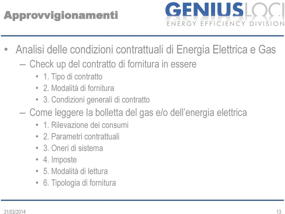 Condizioni generali di contratto Come leggere la bolletta del gas e/o dell energia elettrica 1.
