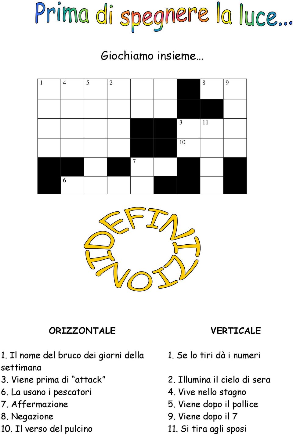 Viene prima di attack 2. Illumina il cielo di sera 6. La usano i pescatori 4.