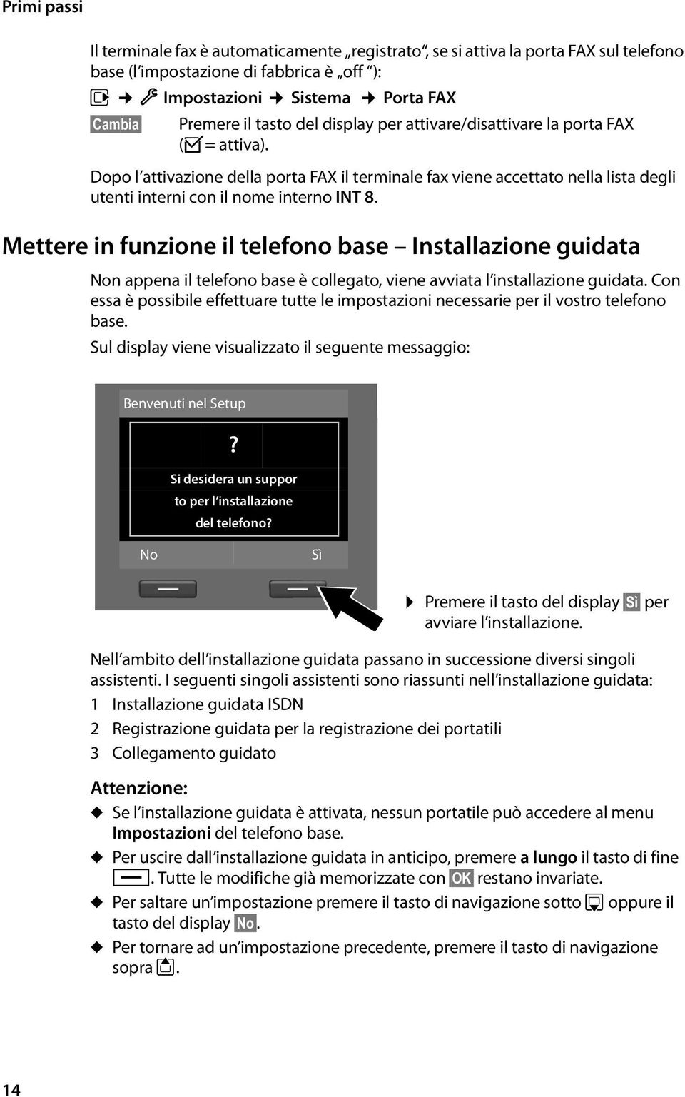 Mettere in funzione il telefono base Installazione guidata Non appena il telefono base è collegato, viene avviata l installazione guidata.