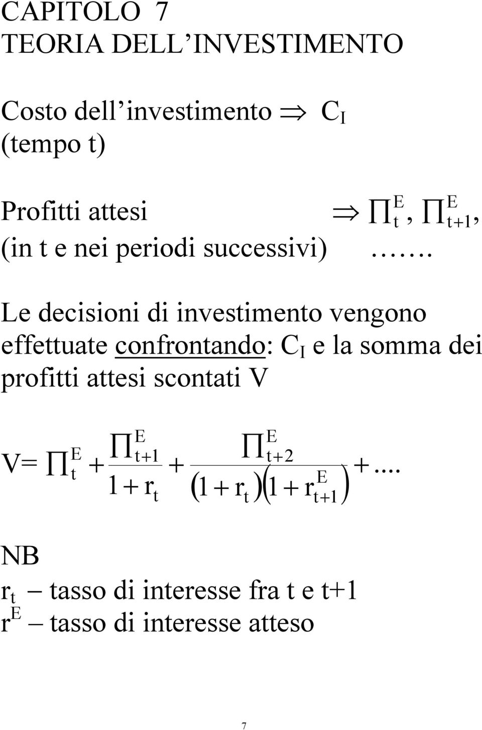 Le decisioni di invesimeno vengono effeuae confonando: C I e la