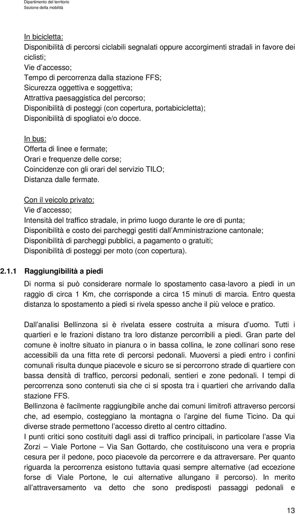 In bus: Offerta di linee e fermate; Orari e frequenze delle corse; Coincidenze con gli orari del servizio TILO; Distanza dalle fermate.