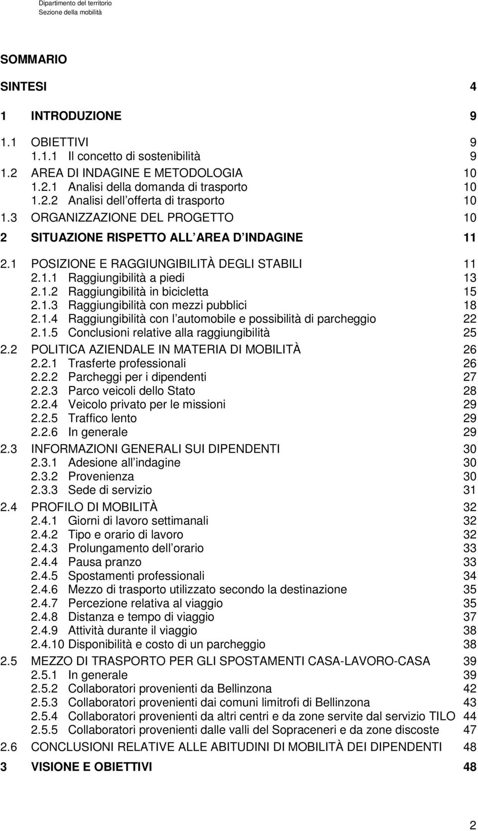 1.3 Raggiungibilità con mezzi pubblici 18 2.1.4 Raggiungibilità con l automobile e possibilità di parcheggio 22 2.1.5 Conclusioni relative alla raggiungibilità 25 2.