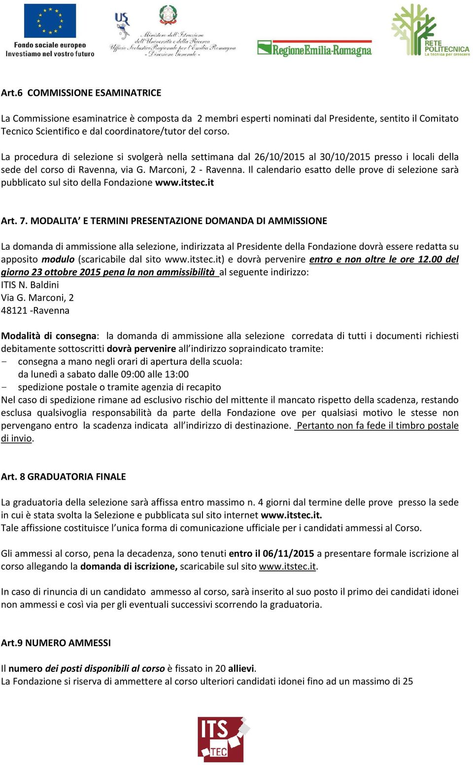 Il calendario esatto delle prove di selezione sarà pubblicato sul sito della Fondazione www.itstec.it Art. 7.