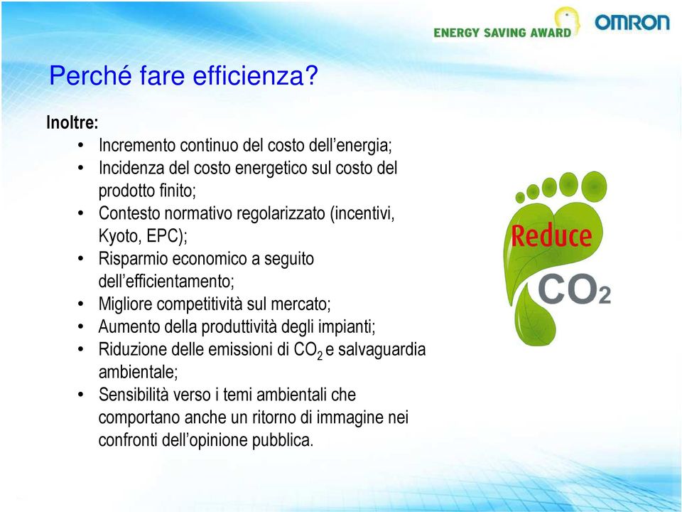 normativo regolarizzato (incentivi, Kyoto, EPC); Risparmio economico a seguito dell efficientamento; Migliore competitività